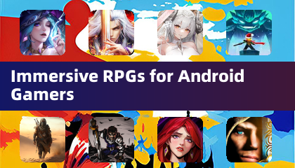Immersive RPGs for Android Gamers