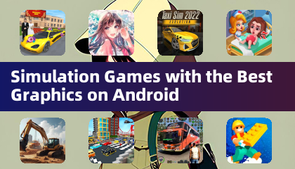 Simulation Games with the Best Graphics on Android