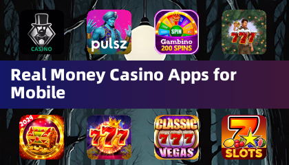 Real Money Casino Apps for Mobile