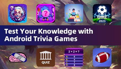 Test Your Knowledge with Android Trivia Games